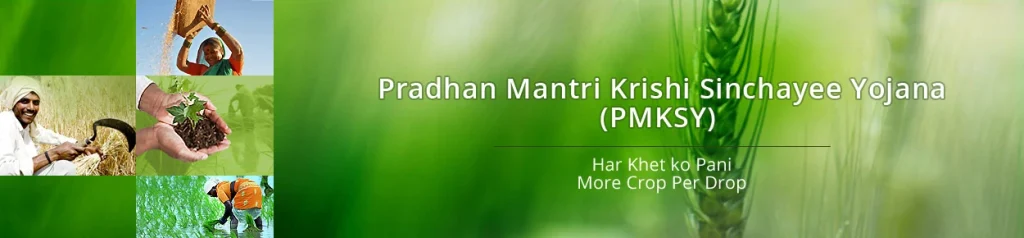 Government Schemes: The Pradhan Mantri Krishi Sinchai Yojana (PMKSY) 